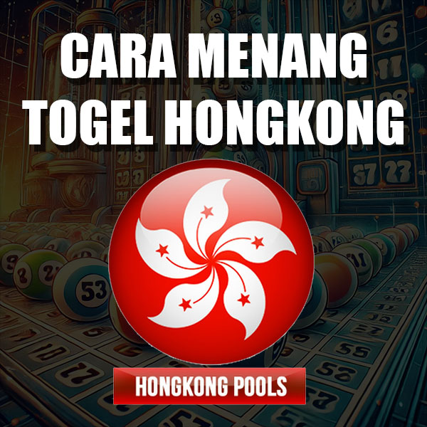 Cara Menang Togel Hongkong